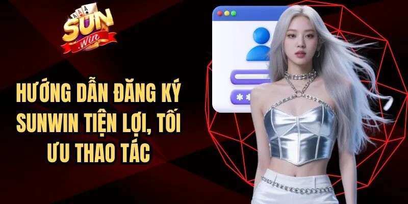 Hướng dẫn đăng ký tài khoản SUNWIN