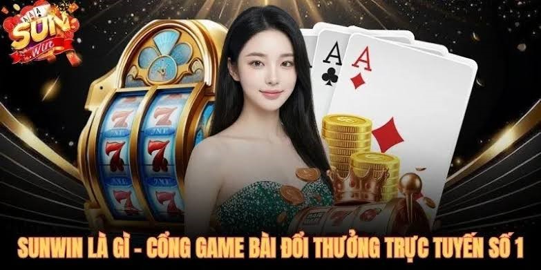 Sunwin - cổng game đổi thưởng số 1 Châu Á