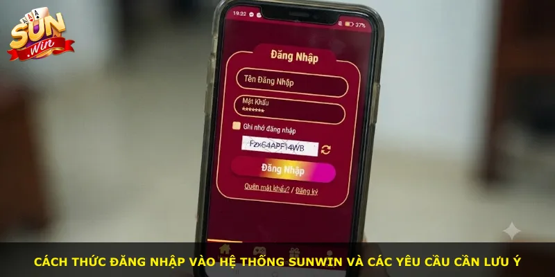 Cách thức đăng nhập vào hệ thống Sunwin và các yêu cầu cần lưu ý