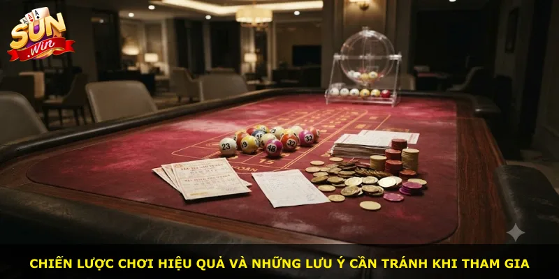 Chiến lược chơi hiệu quả và những lưu ý cần tránh khi tham gia