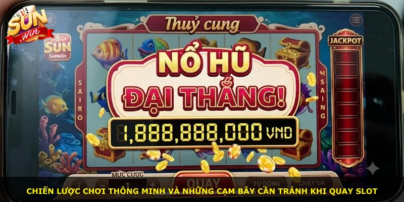 Chiến lược chơi thông minh và những cạm bẫy cần tránh khi quay slot