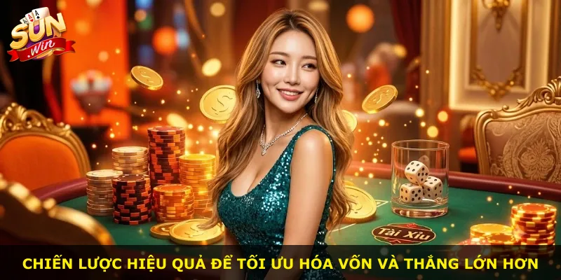 Chiến lược hiệu quả để tối ưu hóa vốn và thắng lớn hơn