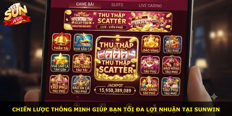 Chiến lược thông minh giúp bạn tối đa lợi nhuận tại Sunwin