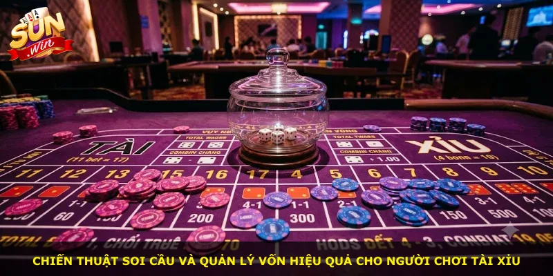 Chiến thuật soi cầu và quản lý vốn hiệu quả cho người chơi tài xỉu