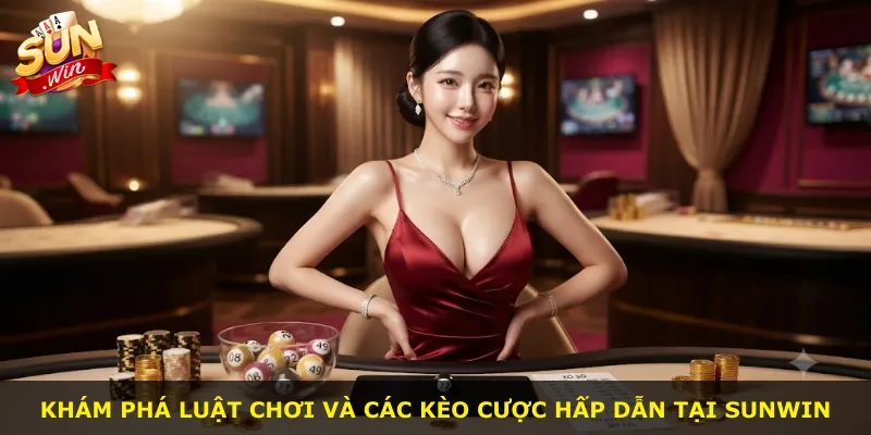 Khám phá luật chơi và các kèo cược hấp dẫn tại Sunwin