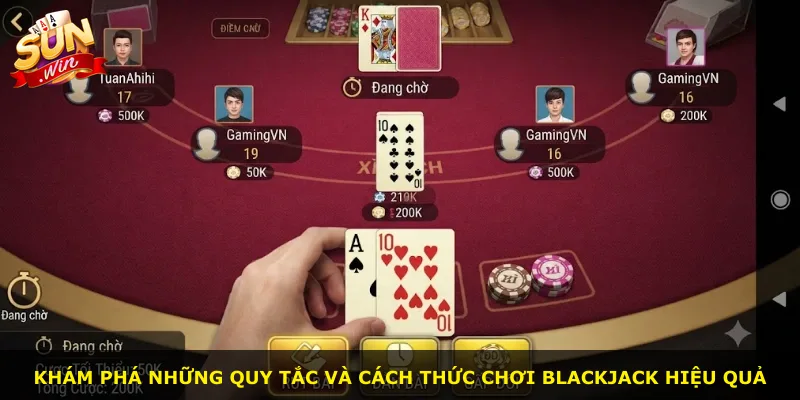 Khám phá những quy tắc và cách thức chơi Blackjack hiệu quả