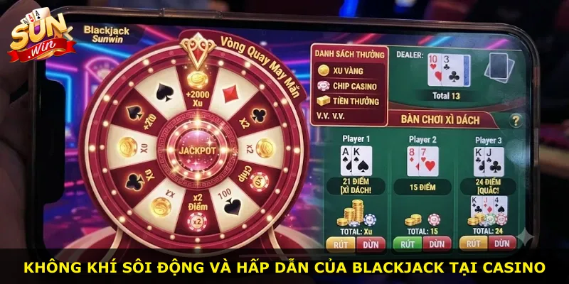 Không khí sôi động và hấp dẫn của Blackjack tại casino