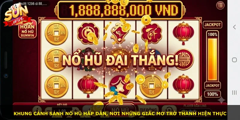 Khung cảnh sảnh nổ hũ hấp dẫn, nơi những giấc mơ trở thành hiện thực
