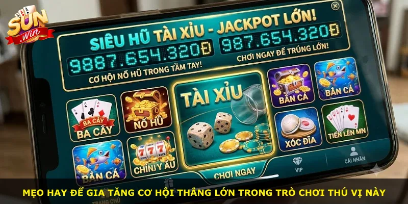 Mẹo hay để gia tăng cơ hội thắng lớn trong trò chơi thú vị này