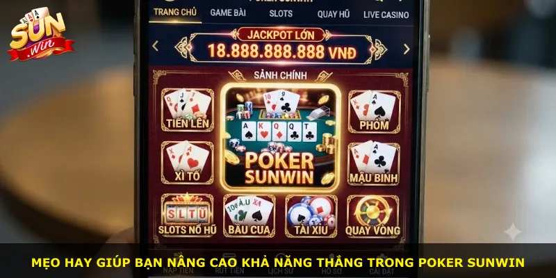 Mẹo hay giúp bạn nâng cao khả năng thắng trong Poker Sunwin