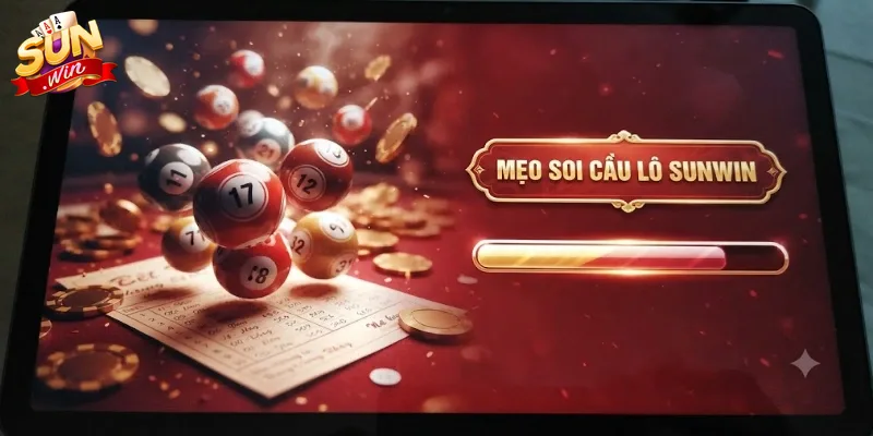 Mẹo Soi Cầu Lô Sunwin Chuẩn Xác Giúp Tăng Cơ Hội Trúng Lớn
