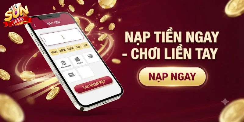 Nạp Tiền Sunwin Nhanh Chóng An Toàn, Nhận Ưu Đãi Hấp Dẫn Ngay Hôm Nay
