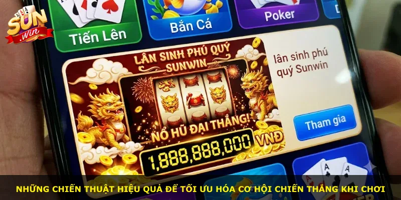 Những chiến thuật hiệu quả để tối ưu hóa cơ hội chiến thắng khi chơi