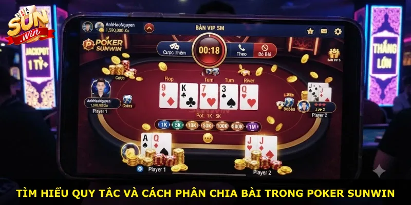 Tìm hiểu quy tắc và cách phân chia bài trong Poker Sunwin