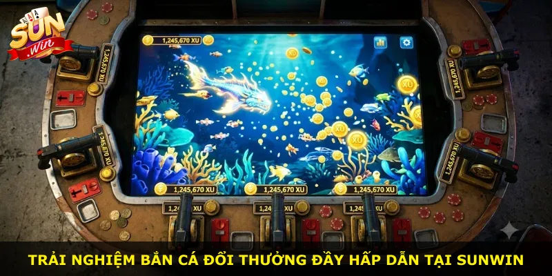 Trải nghiệm bắn cá đổi thưởng đầy hấp dẫn tại Sunwin