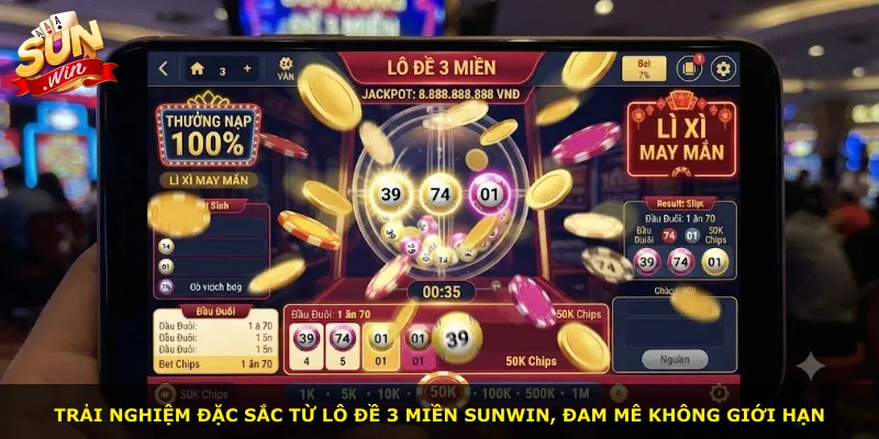 Trải nghiệm đặc sắc từ lô đề 3 miền Sunwin, đam mê không giới hạn